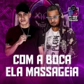 Com a Boca Ela Massageia (Explicit)