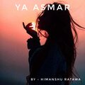 Himanshu Ratawa - Ya Asmar