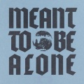 Meant to be alone