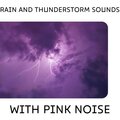 Rain and Thunderstorm Sounds with Pink Noise, Loopable