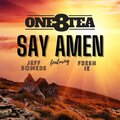 One8tea、Freshie、Jeff Somers - Say Amen (feat. Fresh IE & Jeff Somers)(RadioEdit)