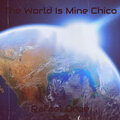 The World Is Mine Chico