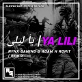 Rynx Gaming、Adam H Rohit、Hamouda、Balti - Ya Lili (feat. Hamouda & Balti)(AHR Remix)