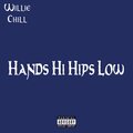 Willie Chill - Hands Hi Hips Low