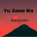 Raash Pabri - Tu Jane Na