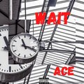 Ace - Wait (Explicit)
