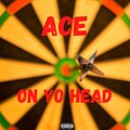 Ace - On Yo Head (Explicit)