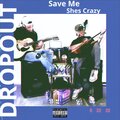 DropOut - Save Me She's Crazy (Explicit)