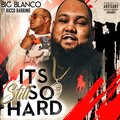 Big Blanco、Ricco Barrino - It's Still So Hard (ISSH)(feat. Ricco Barrino)(Radio Edit)