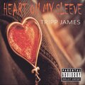 Tripp James - Heart on my sleeve (Explicit)