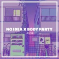 No Idea X Body Party Sped Up