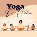 Yoga For Children: Poses To Increase Strength, Flexibility, And Coordination