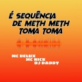 DJ Daddy、Mc Delux、MC Nick - SEQUÊNCIA DE METH METH TOMA TOMA (Explicit)