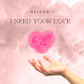 Alison - I Need Your Love