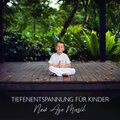 Tiefenentspannung für Kinder (New Age Musik und Meditation Heilung, Innere Beleuchtung, Entspannungsübungen zum Einschlafen)