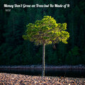 Soz - Money Don't Grow on Trees but Its Made of It