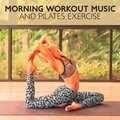 Morning Workout Music and Pilates Exercise (Ambient Chillout Lounge Relaxing Music, Gym Motivation Music, Pilates to Lose Weight)