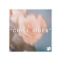 CHILL VIBES