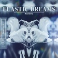 ELASTIC DREAMS