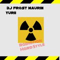 DJ FROST MAURIN YURII - Radiation Hard Style