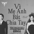 TrungHieu - VÌ MẸ ANH BẮT CHIA TAY (Remix)