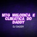 DJ Daddy - MTG MELODICA E CLIMATICA DO DADDY (Explicit)