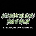 DJ Daddy、MC Vuk Vuk、MC W1 - AUTOMOTIVO DAS SELVAS (Explicit)
