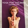 Yoga for Children (Cleansing Aura, Affirmations for Children, Relaxing Music for Kids to Sleep)