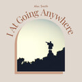 Alec Smith - I At Going Anywhere