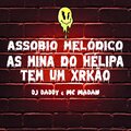 DJ Daddy、MC Madan - ASSOBIO MELÓDICO - AS MINA DO HÉLIPA TEM UM XRKÃO (Explicit)