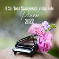 O Sol Toca Suavemente Minha Pele: Lindo Álbum de Música Instrumental de Piano 2022