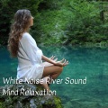Study Music & Sounds、1 Hour Massage Playlist、Productivity Music - White Noise River Sound Mind Relaxation - 2 Hours