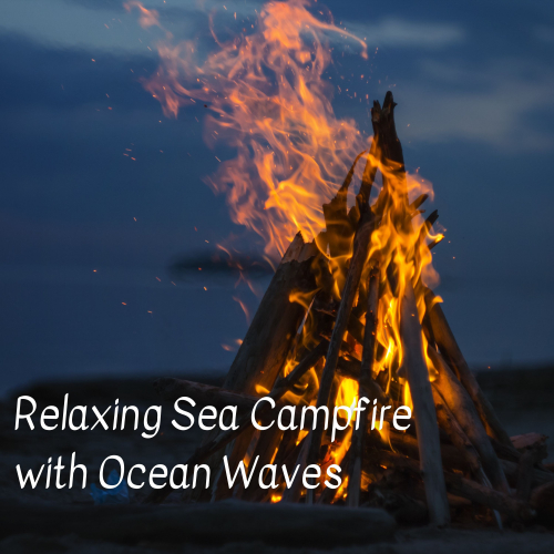 Music for Work、Ocean Sounds Plus、Chill Playlist - Relaxing Sea Campfire with Ocean Waves  - 1 Hour