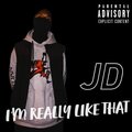 J.D - I'm Really Like That (Explicit)