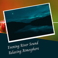 Relaxing Classical Music、Pure Study Music、Deep Sleep Meditation Radio - Evening River Sound Relaxing Atmosphere - 2 Hours