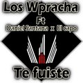 Los Wpracha、El Capo、Daniel Santana - Te fuiste