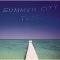 TUBE - SUMMER CITY
