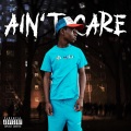 Ain't Care (Explicit)