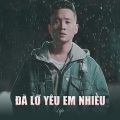 Đã Lỡ Yêu Em Nhiều (Lofi)