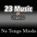 23 Music、Nelson - No Tengo Miedo