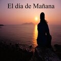 Mañana - El dia de Mañana