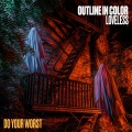 Outline In Color、loveless、Michael Skaggs、Joey Bradford、Meghan Patrick、Jonathan Grimes、CJ Cochran、Austin McFerrin、Julian Comeau - Do Your Worst