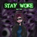 STAY WOKE!, Pt. 2