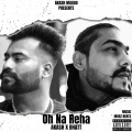 Akash Maggo、Bhatt - OH NA REHA (feat. Bhatt)(Explicit)