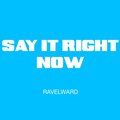 Ravel Ward - Say It Right Now