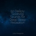 50 Deeply Soothing Sounds for Deep Sleep Relaxation