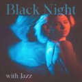 Black Night with Jazz (Feel Warm and Comfy at Night with Relaxing Jazz Music)