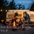 RelaxMyCat、Music For Your Dog、The Baby Lullabies Factory - Fire Relaxation: Play with Fire of Bonfire Vol. 2 - 2 Hours