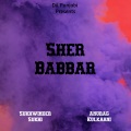 Sukhwinder Sukhi、Anurag Kulkarni - Sher Babbar