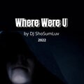 DJ ShoSumLuv - Where Were U
